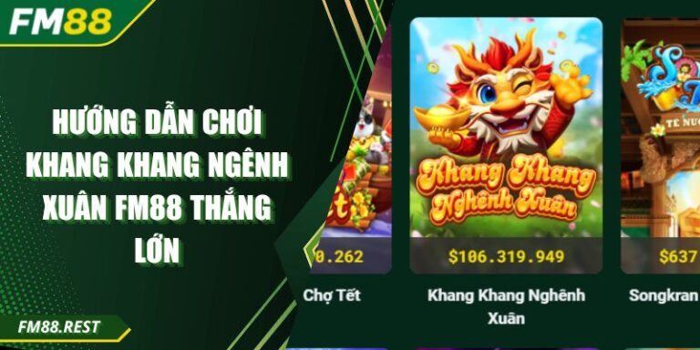 Hướng Dẫn Chơi Khang Khang ngênh Xuân Fm88 Thắng Lớn