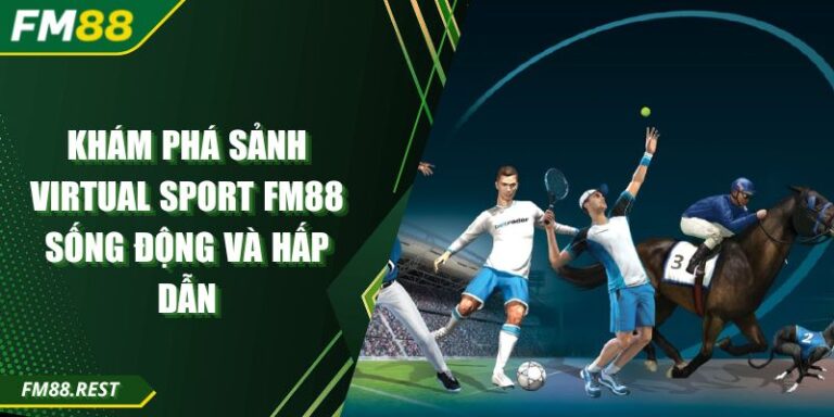 Khám Phá Sảnh Virtual Sport FM88 Sống Động và Hấp Dẫn